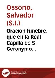 Oracion funebre, que en la Real Capilla de S. Geronymo dixo el Rmo. P.M. Salvador Ossorio, de la Compañia de Jesus, cathedratico de visperas de theologia ... de la Universidad de Salamanca en las honras celebradas a la piadosa y amable memoria del Sr. Doct. D. Pedro Carrasco, cathedratico de prima jubilado en la facultad de Medicina, y de el gremio, y claustro de la misma Universidad | Biblioteca Virtual Miguel de Cervantes