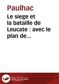 Le siege et la bataille de Leucate : avec le plan de la place assiegée, du camp des ennemis, & du combat | Biblioteca Virtual Miguel de Cervantes