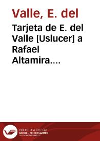 Tarjeta de E. del Valle [Uslucer] a Rafael Altamira. 31 de octubre de 1910 | Biblioteca Virtual Miguel de Cervantes