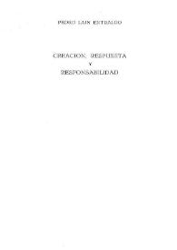 Creación, respuesta y responsabilidad / Pedro Laín Entralgo | Biblioteca Virtual Miguel de Cervantes