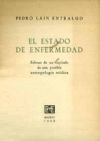 El estado de enfermedad. Esbozo de un capítulo de una posible antropología médica / Pedro Laín Entralgo | Biblioteca Virtual Miguel de Cervantes