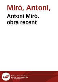 Antoni Miró, obra recent / Antoni Miró ; Daniel Giralt-Miracle, Néstor Novell,  Isabel-Clara Simó | Biblioteca Virtual Miguel de Cervantes