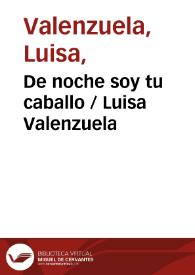 De noche soy tu caballo / Luisa Valenzuela | Biblioteca Virtual Miguel de Cervantes