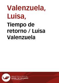 Tiempo de retorno / Luisa Valenzuela | Biblioteca Virtual Miguel de Cervantes