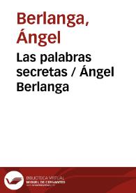 Las palabras secretas / Ángel Berlanga | Biblioteca Virtual Miguel de Cervantes