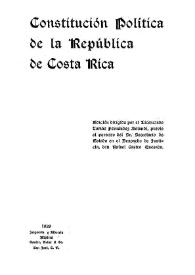 Constitución Política de la República de Costa Rica / edición dirigida por el Licenciado Tomás Fernández Bolandí, previo el permiso del Sr. Secretario de Estado en el Despacho de Justicia, don Rafael Castro Quesada | Biblioteca Virtual Miguel de Cervantes