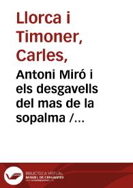 Antoni Miró i els desgavells del mas de la sopalma / Carles Llorca i Timoner ; pròleg de Gonçal Castelló | Biblioteca Virtual Miguel de Cervantes