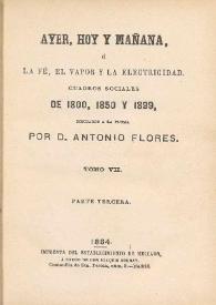 Ayer, hoy y mañana, ó La fé, el vapor y la electricidad. Cuadros sociales de 1800, 1850 y 1899. Tomo VII / dibujados á la pluma por Antonio Flores | Biblioteca Virtual Miguel de Cervantes