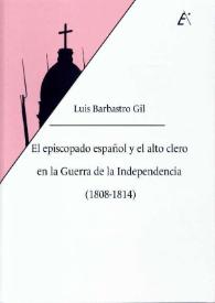 El episcopado español y el alto clero en la Guerra de la Independencia (1808-1814) : la huella del afrancesamiento / Luis Barbastro Gil ; prólogo de Antonio Moliner Prada | Biblioteca Virtual Miguel de Cervantes