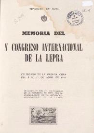 Memoria del V Congreso Internacional de la Lepra : celebrado en La Habana, Cuba del 3 al 11 de abril de 1948 / [Prefacio de Ismael Ferrer] | Biblioteca Virtual Miguel de Cervantes