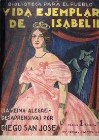 Vida ejemplar de Isabel II, la reina alegre y desaprensiva / por Diego San José ; ilustración de cubierta de Palacios  | Biblioteca Virtual Miguel de Cervantes