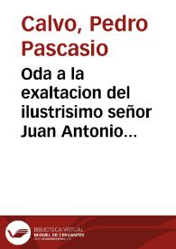 Oda a la exaltacion del ilustrisimo señor Juan Antonio Hernandez Perez de Larrea, al obispado de Valladolid y su venida a esta ciudad el dia 7 de julio de 1802, dirigida a la Real Sociedad Economica de ella / [Pedro Pascasio Calvo] | Biblioteca Virtual Miguel de Cervantes