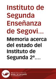 Memoria acerca del estado del Instituto de Segunda 2ª. Enseñanza de Segovia, durante el curso de 1887 á 1888 / leída en la solemne apertura del curso académico de 1888 á 1889 / por ... Eduardo Mateo de Iraola ... | Biblioteca Virtual Miguel de Cervantes