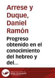 Progreso obtenido en el conocimiento del hebreo y del arábe clásicos / discurso leido en la Universidad Literaria de Sevilla en el acto de apertura del curso 1879 a 1880 por Daniel Ramon Arrese y Duque | Biblioteca Virtual Miguel de Cervantes