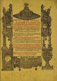 Claudii Ptolemaei Alexandrini mathematico[rum] principis. opus geographiae noviter castigatum y emaculatum additionibus raris et invisis necnon cum tabularum in dorso iucunda explanatione registro quoes totius operis tam geographicoque etia historiali facillimu introitu prebeti... | Biblioteca Virtual Miguel de Cervantes