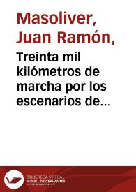 Treinta mil kilómetros de marcha por los escenarios de tres Continentes / Juan Ramón Masoliver | Biblioteca Virtual Miguel de Cervantes