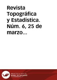 Revista Topográfica y Estadística. Núm. 6, 25 de marzo de 1882 | Biblioteca Virtual Miguel de Cervantes