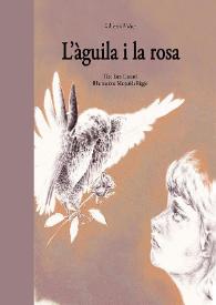 L'àguila i la rosa  / Text, Ester Limorti, il·lustracions, Margarida Riggio | Biblioteca Virtual Miguel de Cervantes