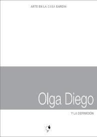 Olga Diego : Y la definición : [Exposición Arte en la Casa Bardín del 11 de marzo al 30 de abril de 2014]   / Olga Diego ; [comisaria, Teresa Lanceta ; textos, José Luis V. Ferris, Juana María Balsalobre, Teresa Lanceta] | Biblioteca Virtual Miguel de Cervantes