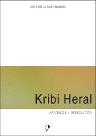 Kribi Heral : Arañazos y dissolution : [Exposición Arte en la Casa Bardín del 19 de mayo al 30 de junio de 2015]  / Kribi Heral ; [comisario, Javier Marroquí ; textos, José Luis V. Ferris, Juana María Balsalobre, Begoña Martínez  | Biblioteca Virtual Miguel de Cervantes