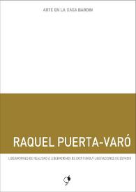 Raquel Puerta-Varó : Liberaciones de realidad. Liberaciones de identidad. Liberaciones de espacio : [Exposición Arte en la Casa Bardín del 14 de marzo al 26 de abril de 2017]               / Raquel Puerta-Varó ; [textos, Juana María Balsalobre, Rocío Guijarro] | Biblioteca Virtual Miguel de Cervantes