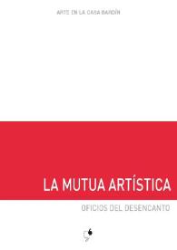 La Mutua Artística. José Vicente Martín e Iván Albalate : Oficios de desencanto = oficis del desencant = crafts of disenchantment : [Exposición Arte en la Casa Bardín del 14 de noviembre de 2017 al 9 de enero de 2018] / José Vicente Martín e Iván Albalate | Biblioteca Virtual Miguel de Cervantes