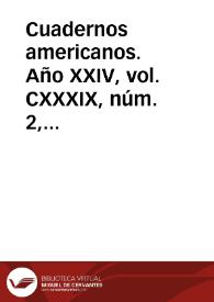 Cuadernos americanos. Año XXIV, vol. CXXXIX, núm. 2, marzo-abril de 1965 | Biblioteca Virtual Miguel de Cervantes