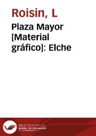 Plaza Mayor [Material gráfico]: Elche | Biblioteca Virtual Miguel de Cervantes