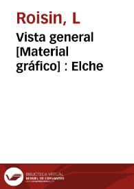 Vista general [Material gráfico] : Elche | Biblioteca Virtual Miguel de Cervantes