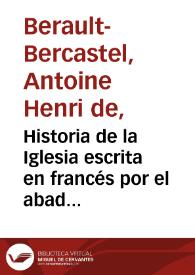 Historia de la Iglesia escrita en francés por el abad Berault-Bercastel, canónigo de Noyon y continuada desde 1721, hasta 1830 por el presbítero Don Vicente A. Tudela de Vallo. Tomo XXXI y III de la continuación. Desde la expulsión de los jesuitas de Portugal en 1759 hasta la total extinción de la compañía de Jesús en 1773 [Manuscrito] | Biblioteca Virtual Miguel de Cervantes