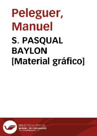 S. PASQUAL BAYLON [Material gráfico] | Biblioteca Virtual Miguel de Cervantes