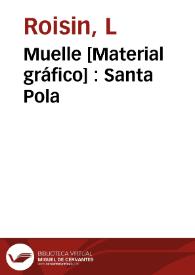 Muelle [Material gráfico] : Santa Pola | Biblioteca Virtual Miguel de Cervantes