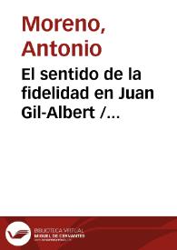 El sentido de la fidelidad en Juan Gil-Albert / Antonio Moreno | Biblioteca Virtual Miguel de Cervantes