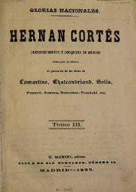 Hernán Cortés : descubrimiento y conquista de Méjico. Tomo III / obra escrita por M. A. de Lamartine y en presencia de las de Chateaubriand, Solís, Prescott, Gomara, Roberston, Humboldt, etc. | Biblioteca Virtual Miguel de Cervantes