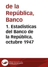 1. Estadísticas del Banco de la República, octubre 1947 | Biblioteca Virtual Miguel de Cervantes