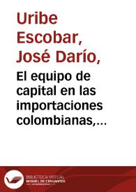 El equipo de capital en las importaciones colombianas, de 2000 a julio de 2007 | Biblioteca Virtual Miguel de Cervantes