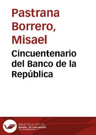 Cincuentenario del Banco de la República | Biblioteca Virtual Miguel de Cervantes