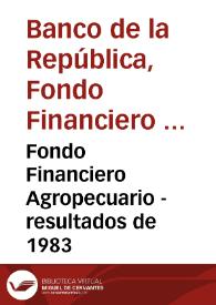 Fondo Financiero Agropecuario - resultados de 1983 | Biblioteca Virtual Miguel de Cervantes