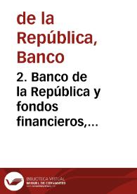 2. Banco de la República y fondos financieros, septiembre 1991 | Biblioteca Virtual Miguel de Cervantes