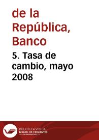 5. Tasa de cambio, mayo 2008 | Biblioteca Virtual Miguel de Cervantes