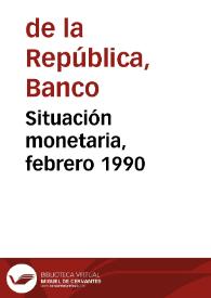 Situación monetaria, febrero 1990 | Biblioteca Virtual Miguel de Cervantes