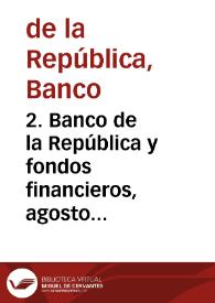 2. Banco de la República y fondos financieros, agosto 1989 | Biblioteca Virtual Miguel de Cervantes