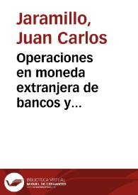 Operaciones en moneda extranjera de bancos y corporaciones. Corresponsales y posición propia. Análisis y propuesta para cambiar la actual estructura | Biblioteca Virtual Miguel de Cervantes