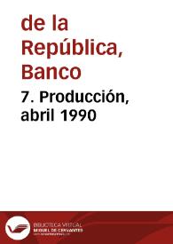 7. Producción, abril 1990 | Biblioteca Virtual Miguel de Cervantes