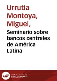 Seminario sobre bancos centrales de América Latina | Biblioteca Virtual Miguel de Cervantes