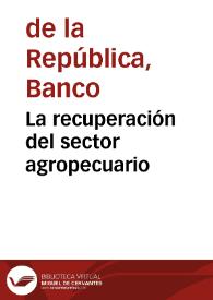 La recuperación del sector agropecuario | Biblioteca Virtual Miguel de Cervantes