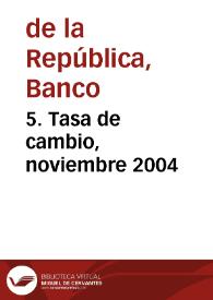 5. Tasa de cambio, noviembre 2004 | Biblioteca Virtual Miguel de Cervantes