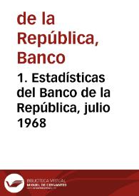 1. Estadísticas del Banco de la República, julio 1968 | Biblioteca Virtual Miguel de Cervantes