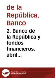 2. Banco de la República y fondos financieros, abril 1994 | Biblioteca Virtual Miguel de Cervantes