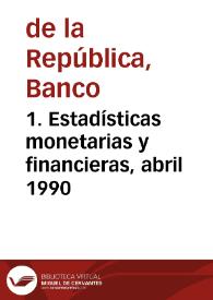 1. Estadísticas monetarias y financieras, abril 1990 | Biblioteca Virtual Miguel de Cervantes